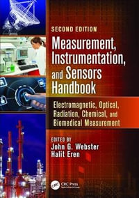 Measurement, Instrumentation, and Sensors Handbook : Electromagnetic, Optical, Radiation, Chemical, and Biomedical Measurement - John G. Webster