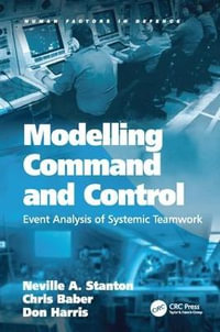 Modelling Command and Control : Event Analysis of Systemic Teamwork - Neville A. Stanton