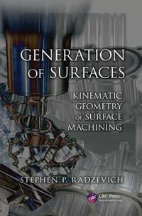 Generation of Surfaces : Kinematic Geometry of Surface Machining - Stephen P. Radzevich