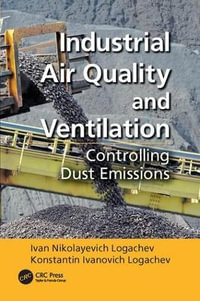 Industrial Air Quality and Ventilation : Controlling Dust Emissions - Ivan Nikolayevich Logachev