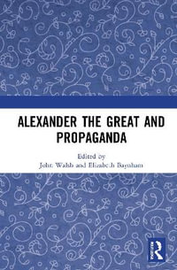 Alexander the Great and Propaganda - John Walsh