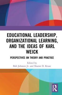 Educational Leadership, Organizational Learning, and the Ideas of Karl Weick : Perspectives on Theory and Practice - Bob L. Johnson Jr.