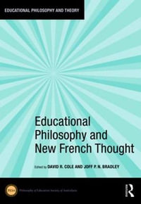 Educational Philosophy and New French Thought : Educational Philosophy and Theory - David R. Cole