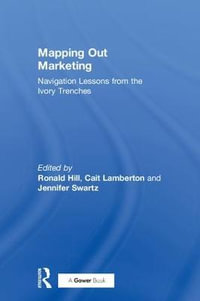 Mapping Out Marketing : Navigation Lessons from the Ivory Trenches - Ronald  Paul Hill