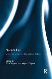 Nuclear Exits : Countries Foregoing the Nuclear Option - Ilkka Taipale