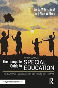 The Complete Guide to Special Education : Expert Advice on Evaluations, IEPs, and Helping Kids Succeed - Linda Wilmshurst