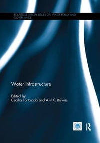 Water Infrastructure : Routledge Special Issues on Water Policy and Governance - Cecilia Tortajada