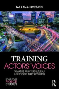 Training Actors' Voices : Towards an Intercultural/Interdisciplinary Approach - Tara McAllister-Viel