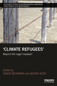 Climate Refugees : Beyond the Legal Impasse? - Simon Behrman