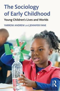 The Sociology of Early Childhood : Young Children's Lives and Worlds - Yarrow Andrew