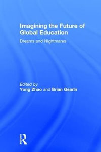 Imagining the Future of Global Education : Dreams and Nightmares - Yong Zhao