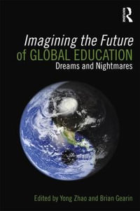 Imagining the Future of Global Education : Dreams and Nightmares - Yong Zhao