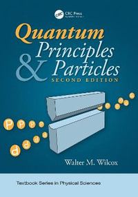 Quantum Principles and Particles, Second Edition : Textbook Series in Physical Sciences - Walter Wilcox