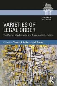 Varieties of Legal Order : The Politics of Adversarial and Bureaucratic Legalism - Thomas F. Burke