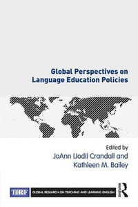 Global Perspectives on Language Education Policies : Global Research on Teaching and Learning English - JoAnn (Jodi) Crandall