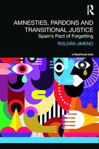 Amnesties, Pardons and Transitional Justice : Spain's Pact of Forgetting - Roldan Jimeno