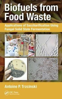 Biofuels from Food Waste : Applications of Saccharification using Fungal Solid State Fermentation - Antoine Prandota Trzcinski