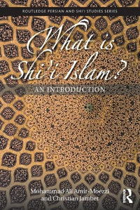 What is Shi'i Islam? : An Introduction - Mohammad Ali Amir-Moezzi