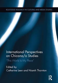 International Perspectives on Chicana/o Studies : This World is My Place - Catherine Leen