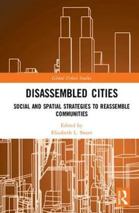 Disassembled Cities : Social and Spatial Strategies to Reassemble Communities - Elizabeth L. Sweet