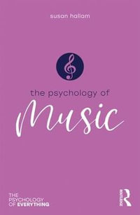 Psychology of Music : The Psychology of Everything - Susan Hallam