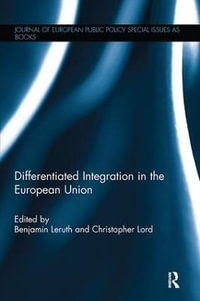 Differentiated Integration in the European Union : Journal of European Public Policy Series - Benjamin Leruth