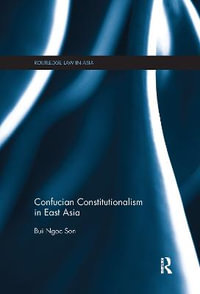 Confucian Constitutionalism in East Asia : Routledge Law in Asia - Bui Ngoc Son