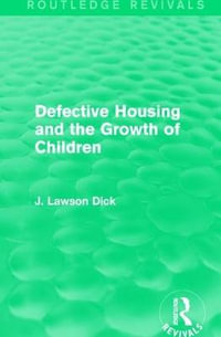 Defective Housing and the Growth of Children : Routledge Revivals - J. Lawson Dick