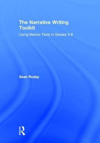 The Narrative Writing Toolkit : Using Mentor Texts in Grades 3-8 - Sean Ruday