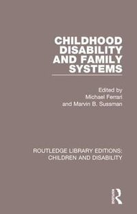 Childhood Disability and Family Systems : Routledge Library Editions: Children and Disability - Michael Ferrari