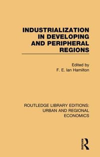 Industrialization in Developing and Peripheral Regions : Routledge Library Editions: Urban and Regional Economics - F. E. Ian Hamilton