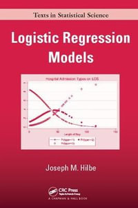 Logistic Regression Models : Chapman & Hall/CRC Texts in Statistical Science - Joseph M. Hilbe