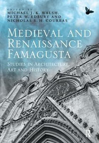 Medieval and Renaissance Famagusta : Studies in Architecture, Art and History - Michael J. K. Walsh