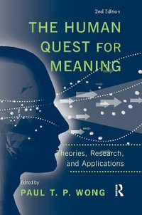 The Human Quest for Meaning : Theories, Research, and Applications - Paul T. P. Wong