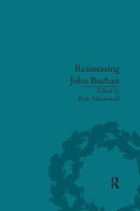 Reassessing John Buchan : Beyond the Thirty Nine Steps - Kate Macdonald