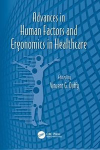 Advances in Human Factors and Ergonomics in Healthcare : Advances in Human Factors and Ergonomics Series - Vincent G. Duffy