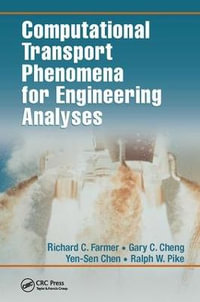 Computational Transport Phenomena for Engineering Analyses - Richard C. Farmer