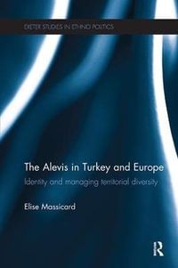 The Alevis in Turkey and Europe : Identity and Managing Territorial Diversity - Elise Massicard