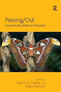 Passing/Out : Sexual Identity Veiled and Revealed - Kelby Harrison