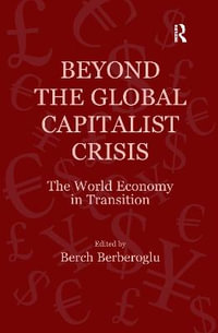 Beyond the Global Capitalist Crisis : The World Economy in Transition - Berch Berberoglu