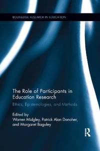 The Role of Participants in Education Research : Ethics, Epistemologies, and Methods - Warren Midgley