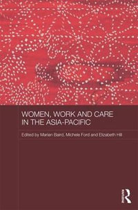 Women, Work and Care in the Asia-Pacific : Asian Studies Association of Australia Women in Asia - Marian Baird