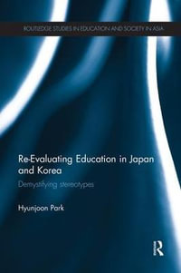 Re-Evaluating Education in Japan and Korea : De-mystifying Stereotypes - Hyunjoon Park