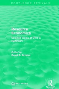 Resource Economics : Selected Works of Orris C. Herfindahl - David B. Brooks