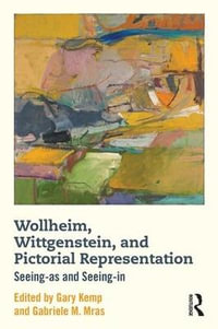 Wollheim, Wittgenstein, and Pictorial Representation : Seeing-as and Seeing-in - Gary Kemp