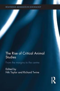 The Rise of Critical Animal Studies : From the Margins to the Centre - Nik Taylor