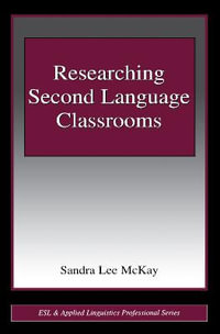 Researching Second Language Classrooms : ESL & Applied Linguistics Professional Series - Sandra Lee Mckay