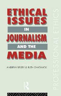 Ethical Issues in Journalism and the Media : Professional Ethics - Andrew Belsey