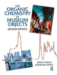 Organic Chemistry of Museum Objects - John Mills