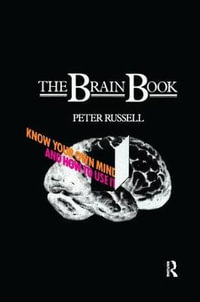 The Brain Book : Know Your Own Mind and How to Use it - Peter Russell